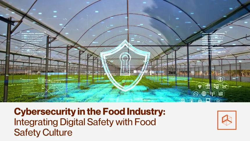 Cybersecurity in the Food Industry: Integrating Digital Safety with Food Safety Culture