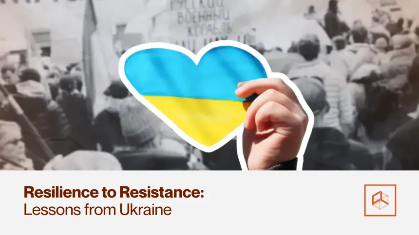 Resilience to Resistance: Lessons from Ukraine